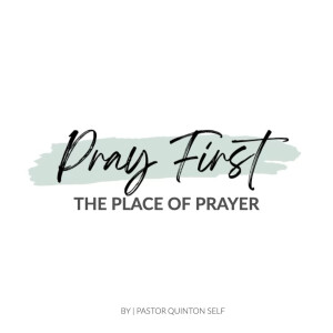 Pray First: The Place of Prayer