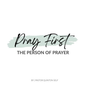 Pray First: The Person of Prayer