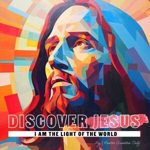 Discover Jesus: I AM The Light of the World