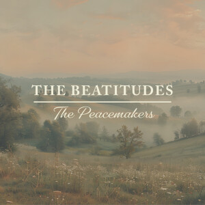 The Beatitudes: The Peacemakers