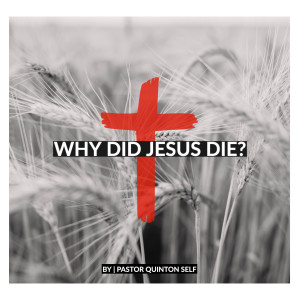 Why Did Jesus Die? - Pt. 1