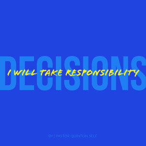 Decisions: I Will Take Responsibility