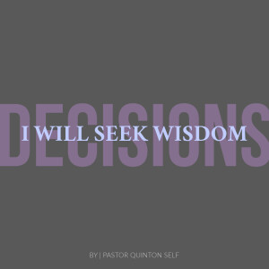 Decisions: I Will Seek Wisdom