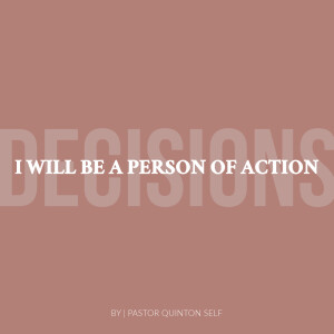 Decisions: I Will Be a Person of Action