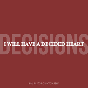 Decisions: I Will Have a Decided Heart