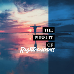 The Pursuit of Righteousness