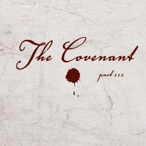 The Covenant, Part 3