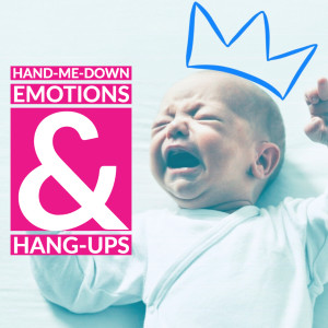 Hand-Me-Down Emotions & Hang-ups