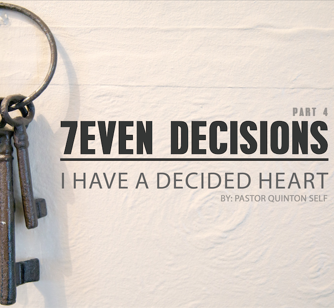 7 Decisions //Part 4 - I Have A Decided Heart