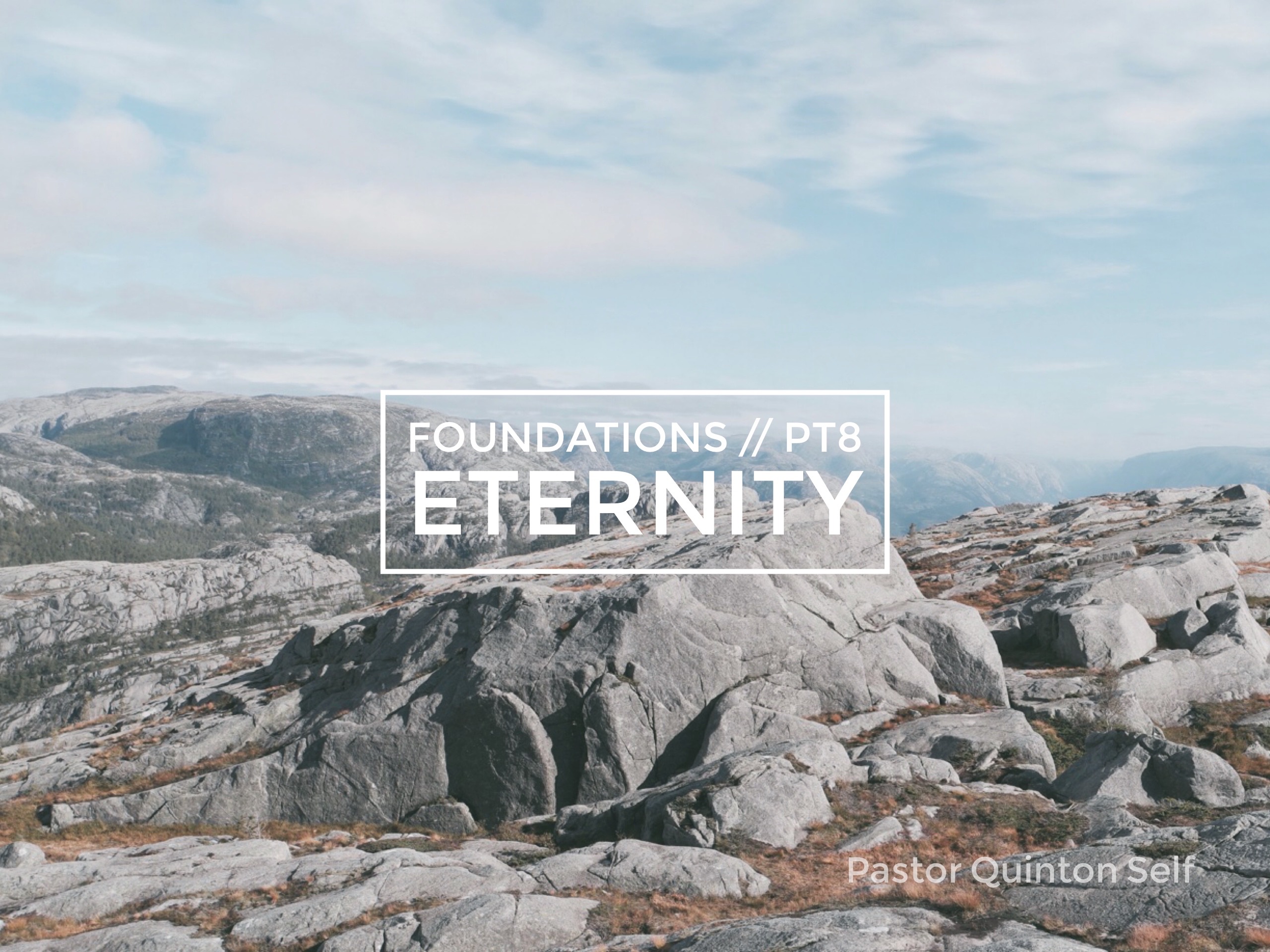Foundations Part 8: Eternity