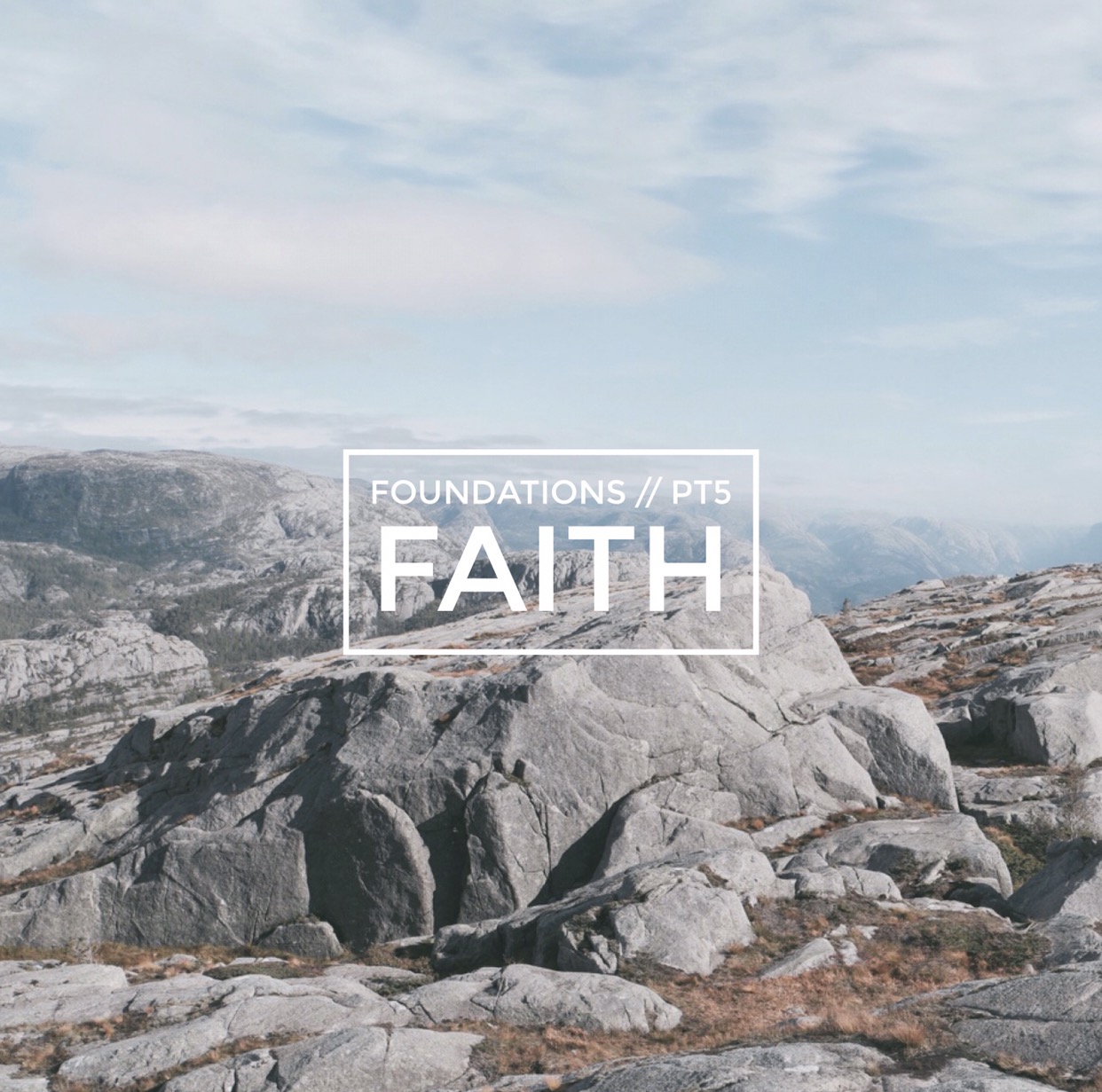Foundations, Part 5:  Faith