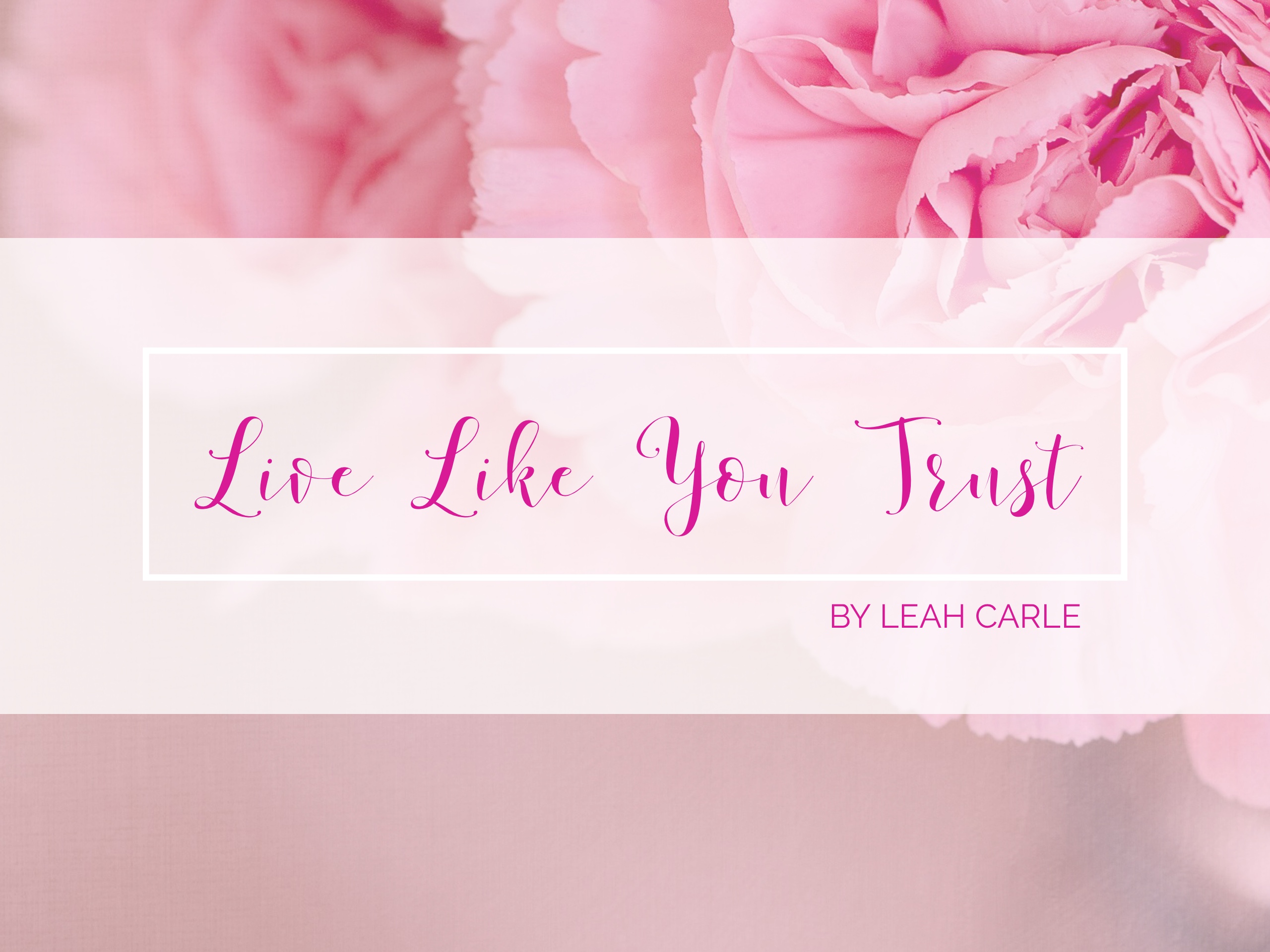 Live Like You Trust by Leah Carle