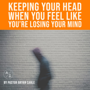 Keeping Your Head When You Feel Like You're Losing Your Mind