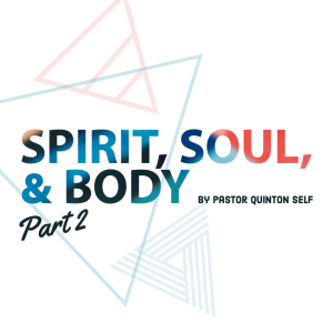 Spirit, Soul, & Body - Part 2