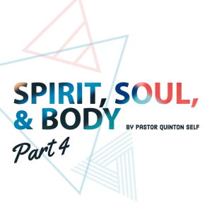 Spirit, Soul, & Body - Part 4