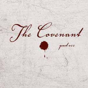The Covenant, Part 7