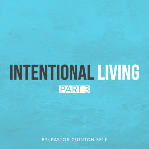 Intentional Living - Pt. 3