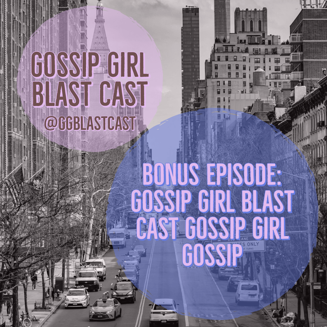 Bonus Episode: Gossip Girl Blast Cast Gossip Girl Gossip Bonus Episode: Gossip Girl Blast Cast Gossip Girl Gossip