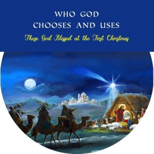 12-2-18 Who God Chooses and Uses - Jim Pinkard