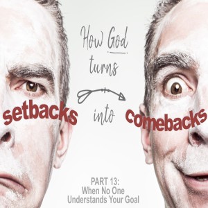 03-31-2019 Setbacks vs Comebacks Part 13 - When No One Understands my Goals - Jim Pinkard