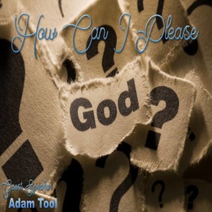 01-13-2019 How can I Please God? - Guest Speaker