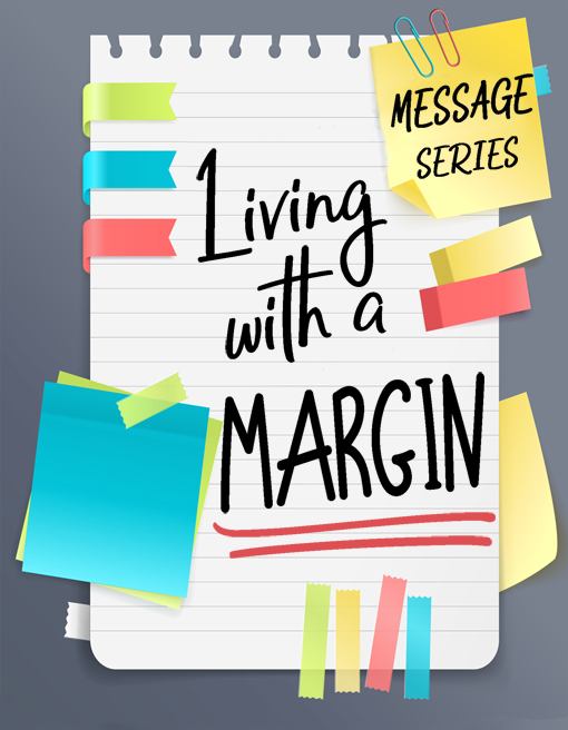 7-22-18 Living With A Margin part 2