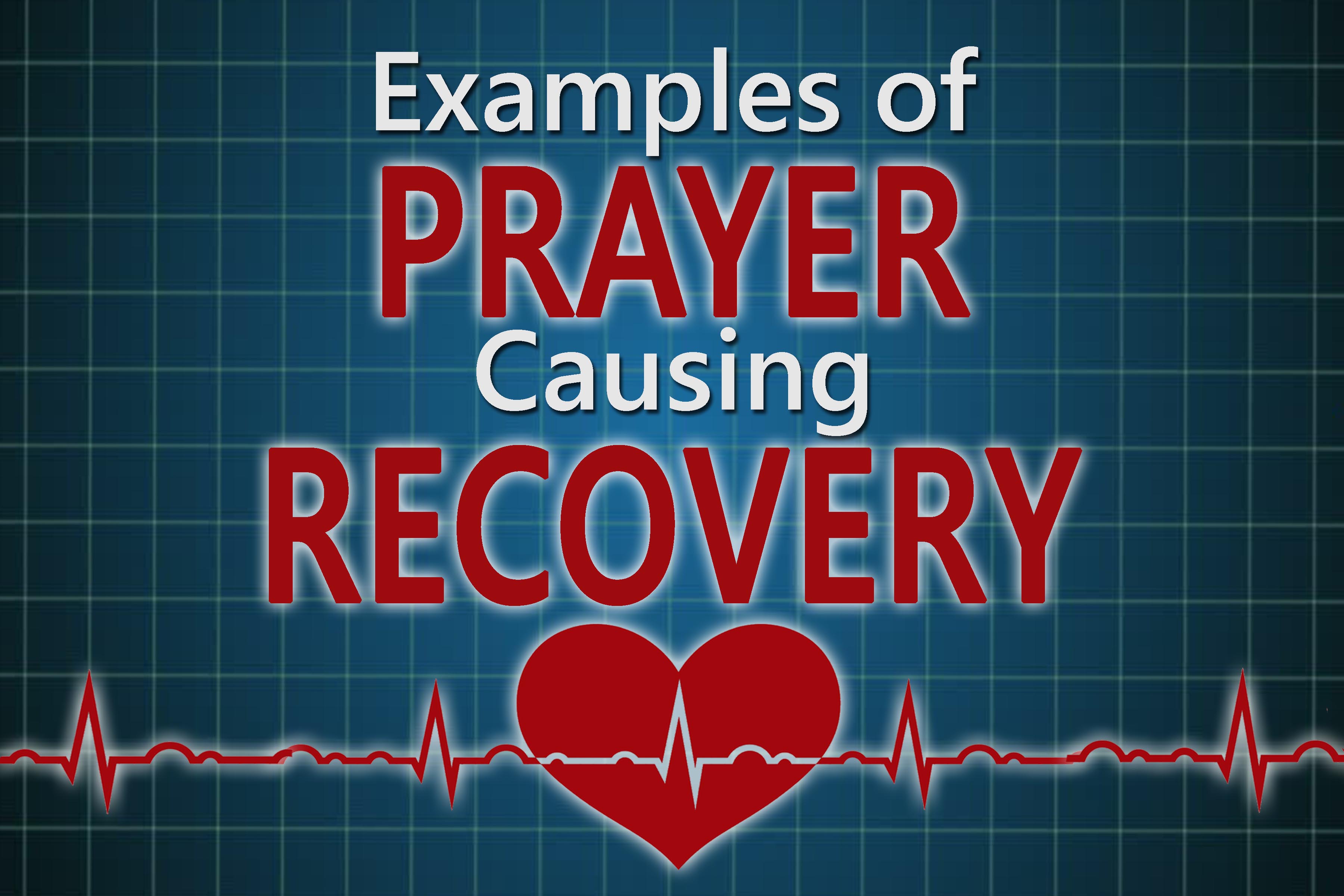 11-12-17 Examples of Prayer Causing Recovery