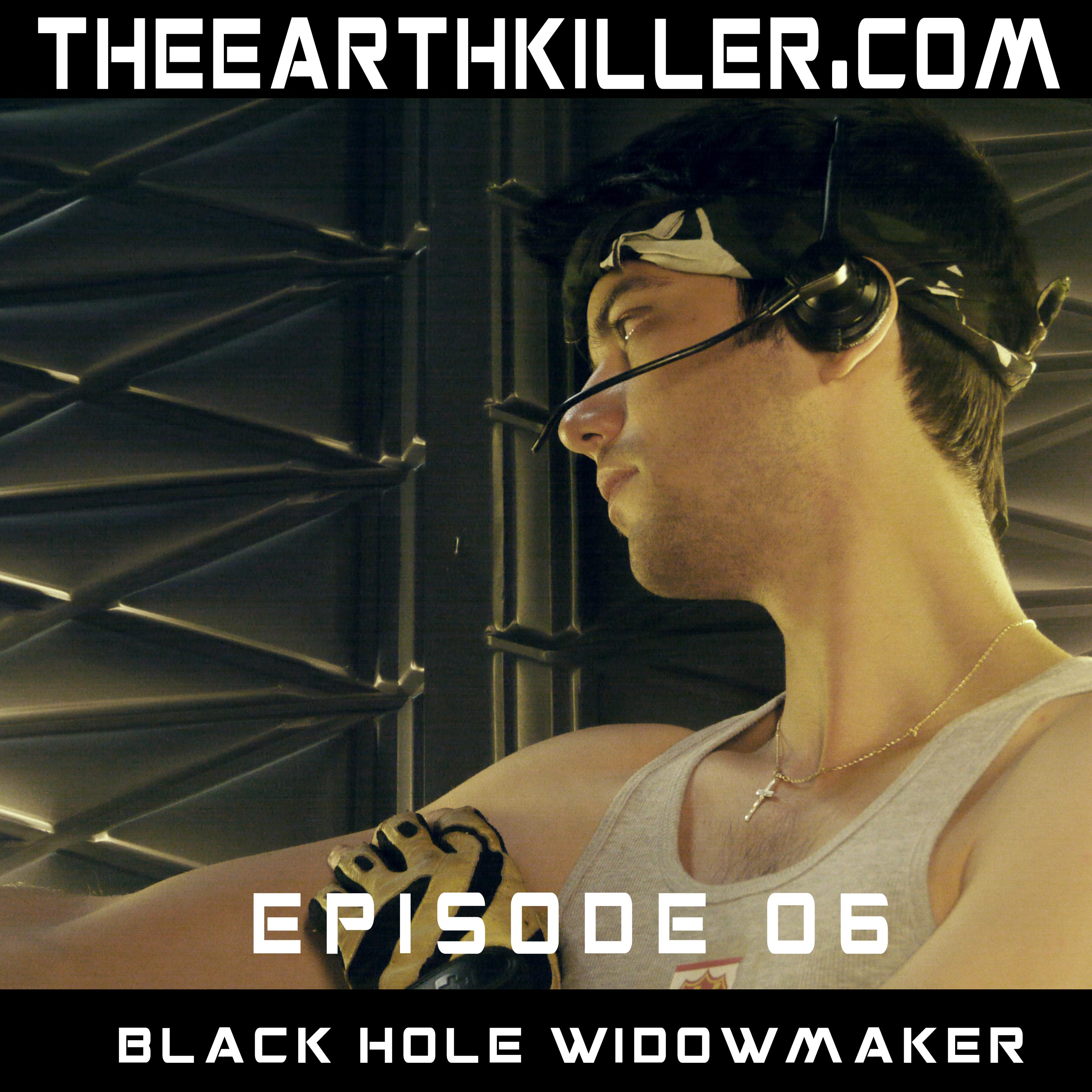 Earthkiller Part 6 Black Hole Widowmaker