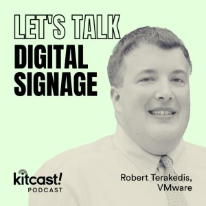 Podcast Let’s Talk Digital Signage: Robert Terakedis, VMware