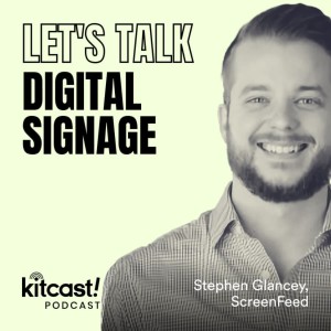 Podcast Let’s Talk Digital Signage: Stephen Glancey, Screenfeed