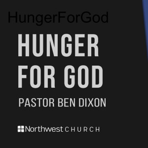 Hunger For God - Pastor Ben Dixon