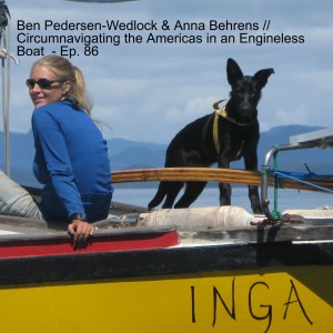 Ben Pedersen-Wedlock & Anna Behrens // Circumnavigating the Americas in an Engineless Boat  - Ep. 86