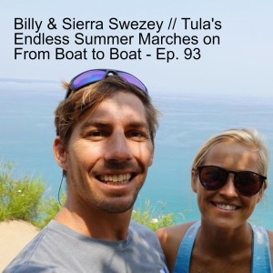 Billy & Sierra Swezey // Tula’s Endless Summer Marches on From Boat to Boat - Ep. 93