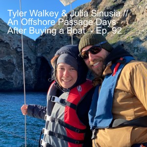 Tyler Walkey & Julia Sinusia // An Offshore Passage Days After Buying a Boat  - Ep. 92