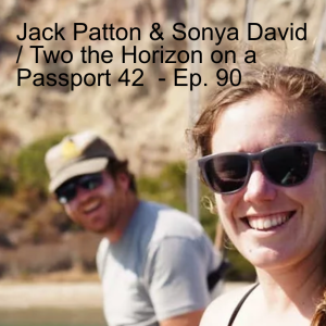 Jack Patton & Sonya David / Two the Horizon on a Passport 42  - Ep. 90