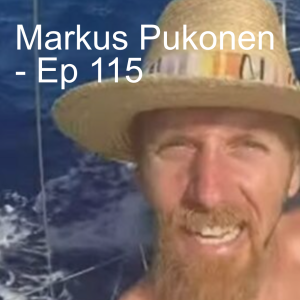 Markus Pukonen // A Non-Motorized Circumnavigation of the Planet - Ep. 115
