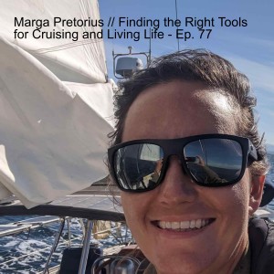 Marga Pretorius // Finding the Right Tools for Cruising and Living Life - Ep. 77