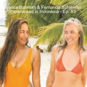 Bianca Bahman & Fernanda Schlender // Shipwrecked in Indonesia - Ep. 83