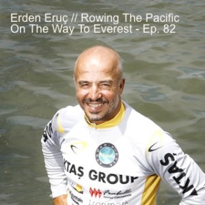 Erden Eruç // Rowing The Pacific On The Way To Everest - Ep. 82