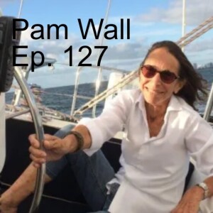 Pam Wall // The Joy of Sharing Sailing - Ep. 127