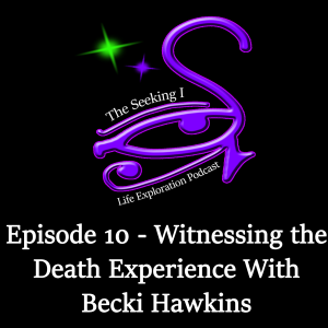 Episode 10 - Witnessing the Death Experience with Becki Hawkins