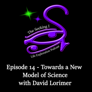 Episode 14 - Towards a New Model of Science with David Lorimer