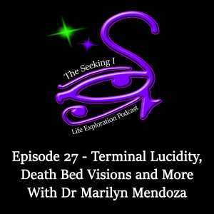 Episode 27 - Terminal Lucidity, Deathbed Visions and More with Dr Marilyn Mendoza