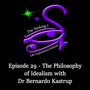 Episode 29 - The Philosophy of Idealism with Dr Bernardo Kastrup