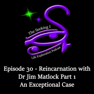 Episode 30 - Reincarnation with Dr Jim Matlock Part 1 - An Exceptional Case