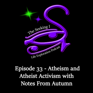 Episode 33 - Atheism and Atheist Activism with Notes From Autumn