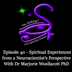 Episode 40 - Spiritual Experience from a Neuroscientist's Perspective with Dr Marjorie Woollacott