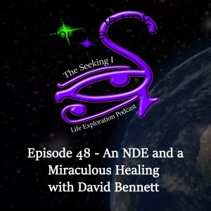 Episode 48 - An NDE and a Miraculous Healing with David Bennett