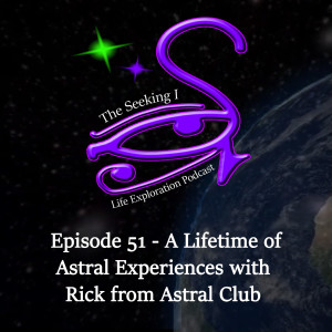 Episode 51 - A Lifetime of Astral Experiences with Rick from Astral Club