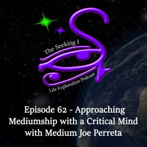 Episode 62 - Approaching Mediumship with a Critical Mind with Medium Joe Perreta